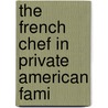 The French Chef In Private American Fami door Xavier Raskin