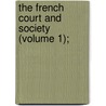 The French Court And Society (Volume 1); by Lady Catherine Charlotte Jackson