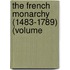 The French Monarchy (1483-1789) (Volume