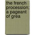 The French Procession; A Pageant Of Grea