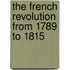 The French Revolution From 1789 To 1815