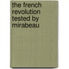 The French Revolution Tested By Mirabeau by Hermann von Holst