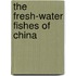 The Fresh-Water Fishes Of China