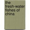 The Fresh-Water Fishes Of China by Nichols
