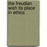 The Freudian Wish Its Place In Ethics door Edwin B. Holt