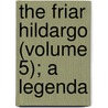 The Friar Hildargo (Volume 5); A Legenda door Edward Mortimer