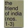 The Friend Of India (Nos. 1-3) door Unknown Author