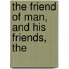 The Friend Of Man, And His Friends, The by Frances Power Cobbe