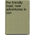The Friendly Road; New Adventures In Con