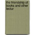 The Friendship Of Books And Other Lectur