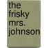 The Frisky Mrs. Johnson