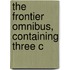 The Frontier Omnibus, Containing Three C