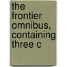 The Frontier Omnibus, Containing Three C door Emerson Hough