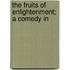 The Fruits Of Enlightenment; A Comedy In