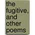 The Fugitive, And Other Poems