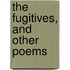 The Fugitives, And Other Poems