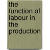 The Function Of Labour In The Production door Alexander Philip