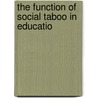 The Function Of Social Taboo In Educatio door Iva Lowther Peters