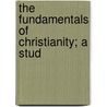 The Fundamentals Of Christianity; A Stud door Henry Clay Vedder