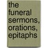 The Funeral Sermons, Orations, Epitaphs