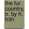 The Fur Country, Tr. By H. Frith door Jules Vernes