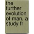 The Further Evolution Of Man, A Study Fr