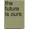 The Future Is Ours by John Franklin Carter