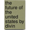 The Future Of The United States By Divin door D.B. Wright
