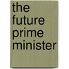 The Future Prime Minister by Unknown