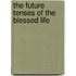 The Future Tenses Of The Blessed Life