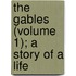 The Gables (Volume 1); A Story Of A Life