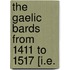 The Gaelic Bards From 1411 To 1517 [I.E.