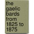 The Gaelic Bards From 1825 To 1875