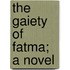 The Gaiety Of Fatma; A Novel