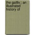 The Gailliv.; An Illustrated History Of