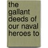 The Gallant Deeds Of Our Naval Heroes To