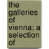 The Galleries Of Vienna; A Selection Of