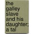 The Galley Slave And His Daughter; A Tal