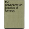 The Galvanometer; A Series Of Lectures door Nichols