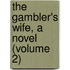 The Gambler's Wife, A Novel (Volume 2)