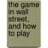 The Game In Wall Street, And How To Play