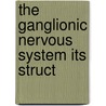 The Ganglionic Nervous System Its Struct door James George Davey