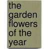 The Garden Flowers Of The Year door Onbekend