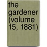 The Gardener (Volume 15, 1881) by Baron Kelvin William Thomson