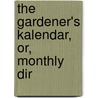 The Gardener's Kalendar, Or, Monthly Dir door Walter Nicol