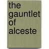 The Gauntlet Of Alceste by Hopkins Moorehouse