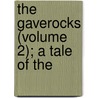 The Gaverocks (Volume 2); A Tale Of The door Baring-Gould