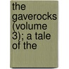 The Gaverocks (Volume 3); A Tale Of The by Baring-Gould