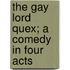 The Gay Lord Quex; A Comedy In Four Acts