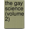 The Gay Science (Volume 2) door Eneas Sweetland Dallas